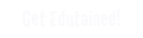 Get Edutained